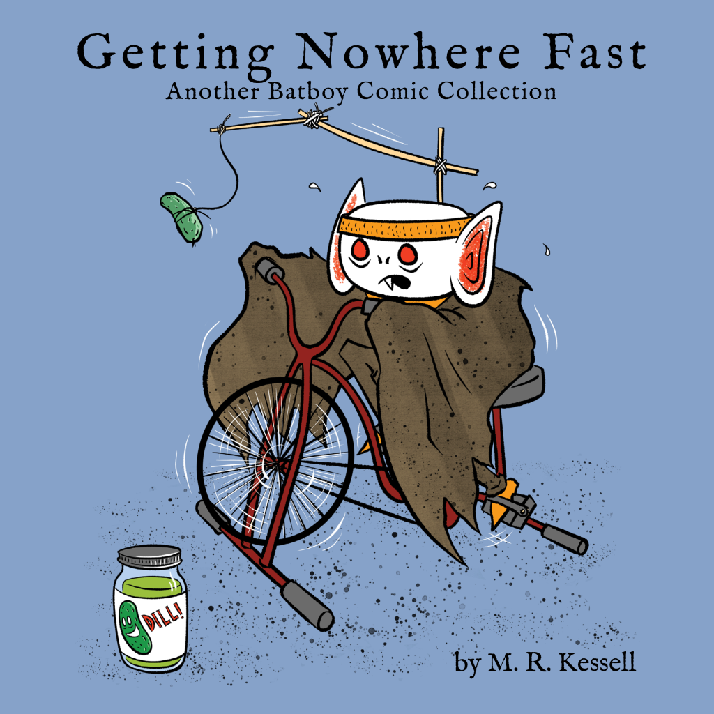 Getting Nowhere Fast: Another Batboy Comic Collection by M. R. Kessell Book Cover showing Batboy sweating as he pedals a stationary bike with a dill pickle hanging in front of him as motivation