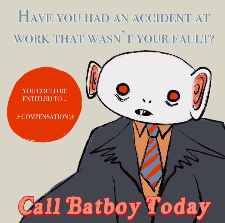 Batboy in a parody ad, dressed in suit as a lawyer, with the text reading: Have you had an accident at work that wasn't your fault? You could be entitled to compensation. Call Batboy Today