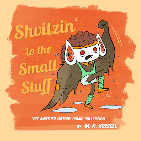 Thumbnail of Book cover with Batboy dressed in 1980s gym shorts, leg warmers and headband doing aerobic exercise and sweating puddles. Title of the book is "Shvitzin' to the Small Stuff: Yet another Batboy Comic Collection by M. R. Kessell